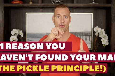 #1 Reason You Haven't Found Your Man (The Pickle Principle!) | Dating Advice For Women By Mat..