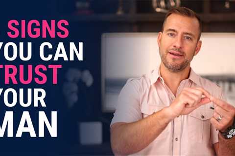 5 Signs You Can Trust Your Man | Relationship Advice For Women By Mat Boggs