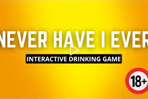 NEVER HAVE I EVER: Interactive Drinking Game (+18)