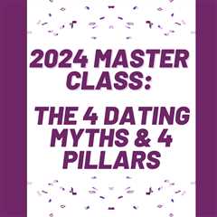 Master Class: The 4 Dating Myths & 4 Pillars