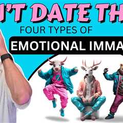 Emotional Immaturity, The Top Ten Signs and Four Types