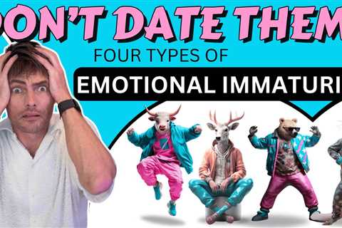 Emotional Immaturity, The Top Ten Signs and Four Types